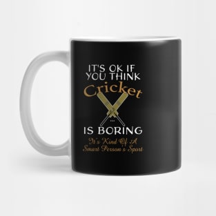 It's OK If You Think Cricket Is Boring, It's A Smart Person's Sport Mug